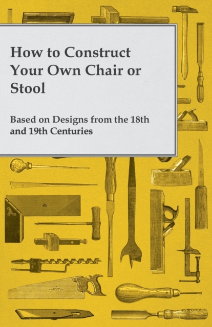 Book Cover for How to Construct Your Own Chair or Stool Based on Designs from the 18th and 19th Centuries by Anon