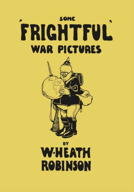 Book Cover for Some 'Frightful' War Pictures - Illustrated by W. Heath Robinson by Robinson, W. Heath