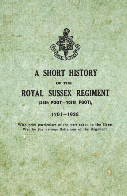 Book Cover for Short History on the Royal Sussex Regiment From 1701 to 1926 - 35th Foot-107th Foot - With Brief Particulars of the Part Taken in the Great War by the Various Battalions of the Regiment. by Anon