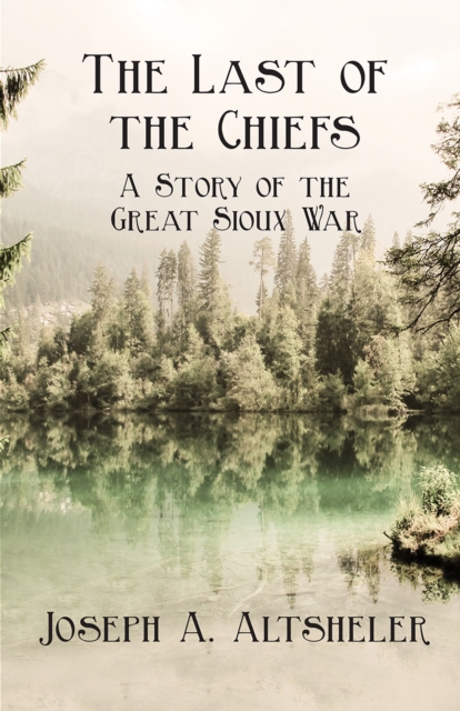 Book Cover for Last of the Chiefs - A Story of the Great Sioux War by Joseph A. Altsheler