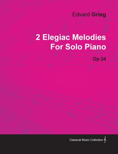 Book Cover for 2 Elegiac Melodies by Edvard Grieg for Solo Piano Op.34 by Edvard Grieg