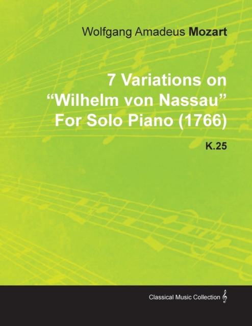 Book Cover for 7 Variations on Wilhelm Von Nassau by Wolfgang Amadeus Mozart for Solo Piano (1766) K.25 by Wolfgang Amadeus Mozart