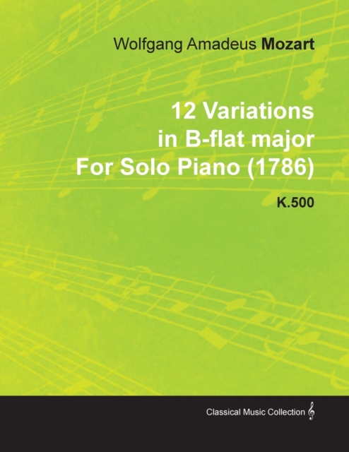 Book Cover for 12 Variations in B-Flat Major by Wolfgang Amadeus Mozart for Solo Piano (1786) K.500 by Wolfgang Amadeus Mozart