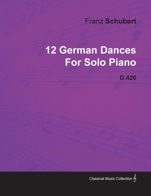 Book Cover for 12 German Dances by Franz Schubert for Solo Piano D.420 by Franz Schubert