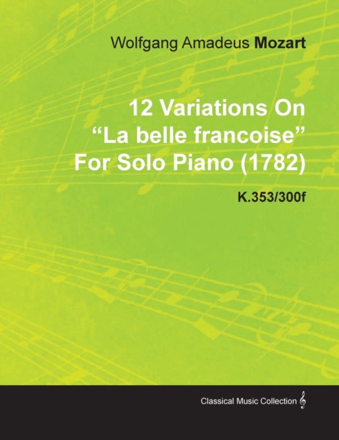 Book Cover for 12 Variations on La Belle Francoise by Wolfgang Amadeus Mozart for Solo Piano (1782) K.353/300f by Wolfgang Amadeus Mozart