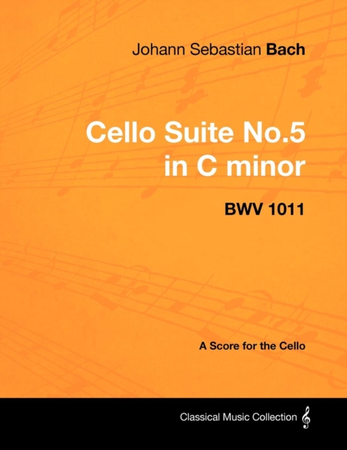 Book Cover for Johann Sebastian Bach - Cello Suite No.5 in C Minor - Bwv 1011 - A Score for the Cello by Johann Sebastian Bach