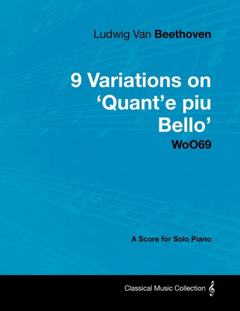 Book Cover for Ludwig Van Beethoven - 9 Variations on 'Quant'e Piu Bello' Woo69 - A Score for Solo Piano by Ludwig Van Beethoven