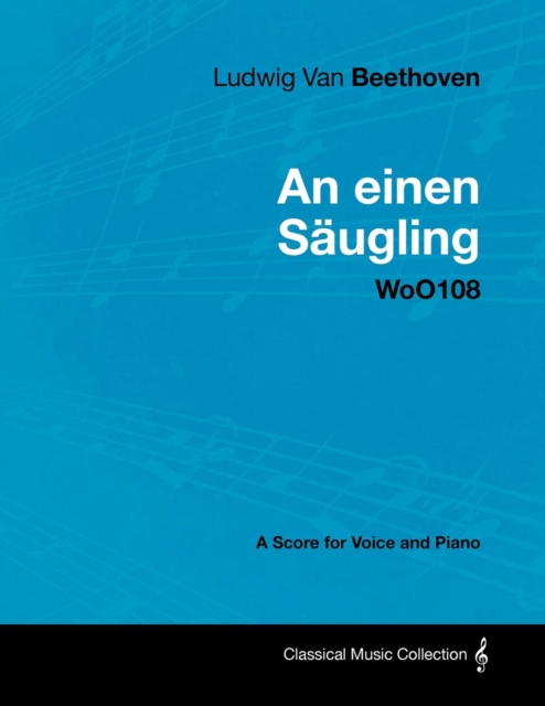 Book Cover for Ludwig Van Beethoven - An Einen Saugling - Woo108 - A Score for Voice and Piano by Ludwig Van Beethoven