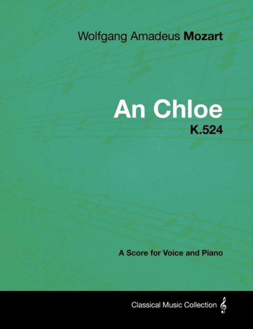Book Cover for Wolfgang Amadeus Mozart - An Chloe - K.524 - A Score for Voice and Piano by Wolfgang Amadeus Mozart