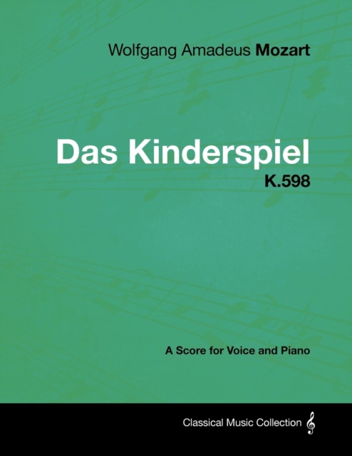 Book Cover for Wolfgang Amadeus Mozart - Das Kinderspiel - K.598 - A Score for Voice and Piano by Wolfgang Amadeus Mozart