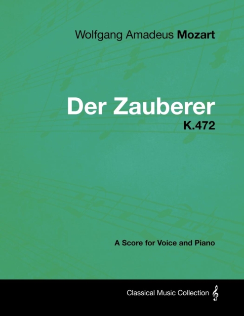 Book Cover for Wolfgang Amadeus Mozart - Der Zauberer - K.472 - A Score for Voice and Piano by Wolfgang Amadeus Mozart