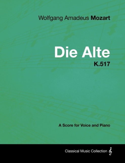 Book Cover for Wolfgang Amadeus Mozart - Die Alte - K.517 - A Score for Voice and Piano by Wolfgang Amadeus Mozart