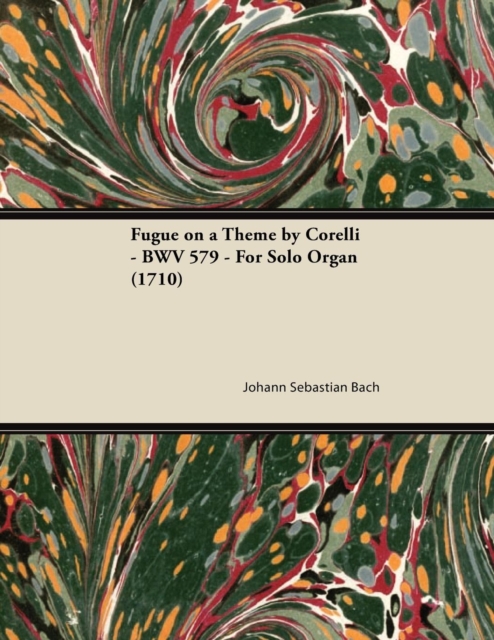 Book Cover for Fugue on a Theme by Corelli - BWV 579 - For Solo Organ (1710) by Johann Sebastian Bach