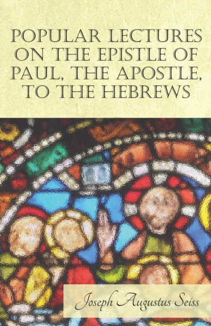 Book Cover for Popular Lectures on the Epistle of Paul, The Apostle, to the Hebrews by Joseph Augustus Seiss