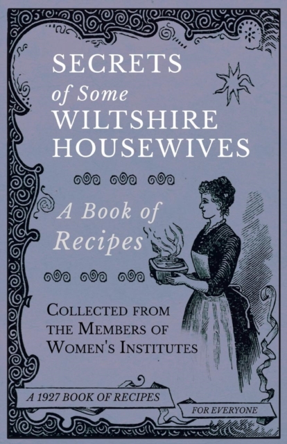 Book Cover for Secrets of Some Wiltshire Housewives - A Book of Recipes Collected from the Members of Women's Institutes by Various