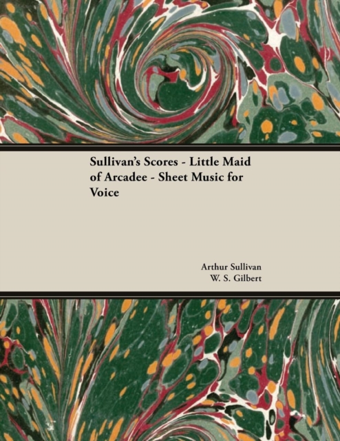 Book Cover for Scores of Sullivan - Little Maid of Arcadee - Sheet Music for Voice by Arthur Sullivan