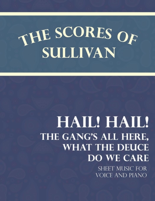 Book Cover for Scores of Sullivan - Hail! Hail! The Gang's All Here, What the Deuce do we Care - Sheet Music for Voice and Piano by Arthur Sullivan