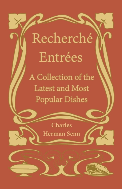 Book Cover for Recherche Entrees - A Collection of the Latest and Most Popular Dishes by Charles Herman Senn