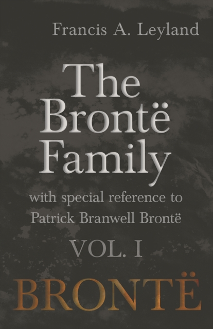 Book Cover for Bronte Family - With Special Reference to Patrick Branwell Bronte - Vol. I by Francis A. Leyland