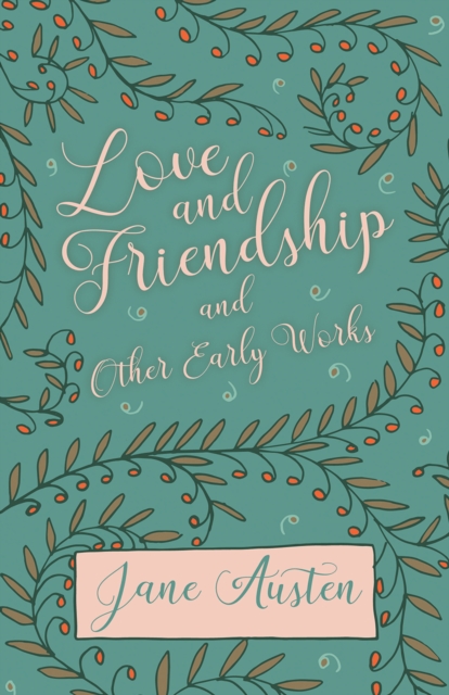 Love and Friendship and Other Early Works