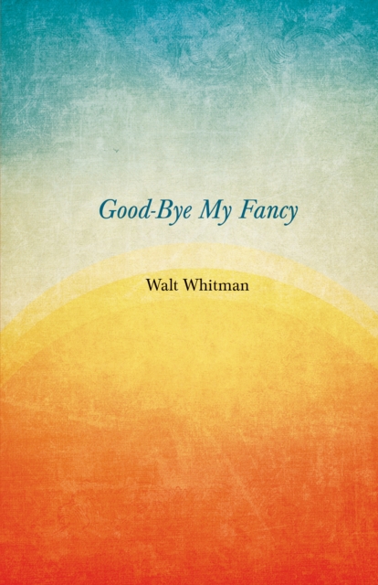 Book Cover for Good-Bye My Fancy by Walt Whitman