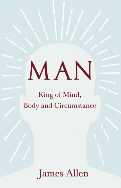 Book Cover for Man - King of Mind, Body and Circumstance by James Allen