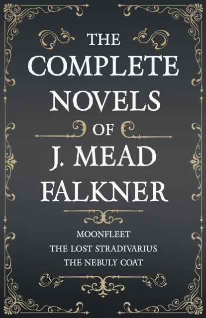 Book Cover for Complete Novels of J. Meade Falkner - Moonfleet, The Lost Stradivarius and The Nebuly Coat by J. Meade Falkner