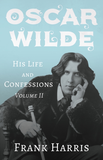 Book Cover for Oscar Wilde - His Life and Confessions - Volume II by Frank Harris