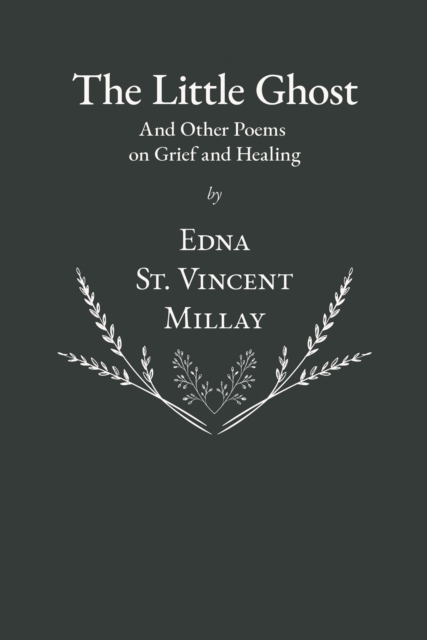 Book Cover for Little Ghost - And Other Poems on Grief and Healing by Edna St. Vincent Millay