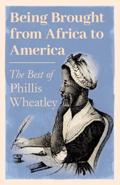 Book Cover for Being Brought from Africa to America - The Best of Phillis Wheatley by Phillis Wheatley