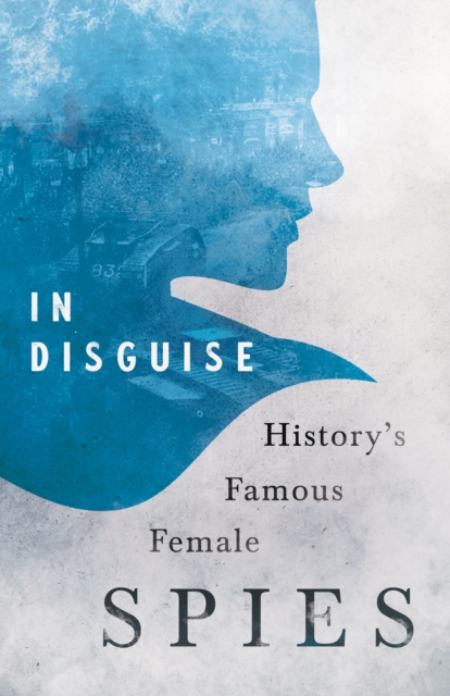 Book Cover for In Disguise - History's Famous Female Spies by Various