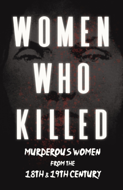 Book Cover for Women Who Killed - Murderous Women from the 18th & 19th Century by Various