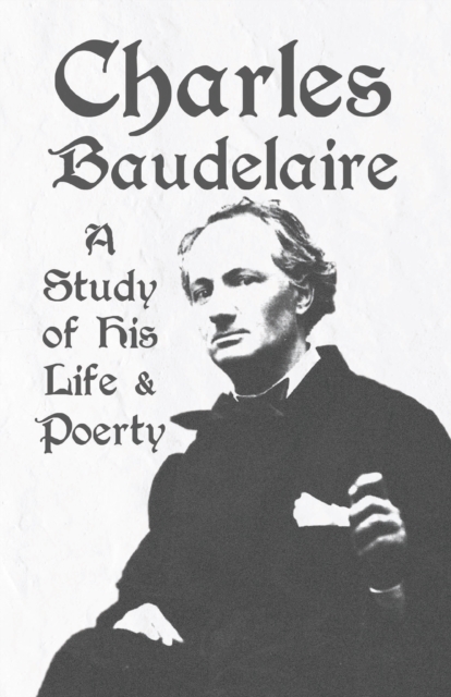 Book Cover for Charles Baudelaire - A Study of His Life and Poetry by Various