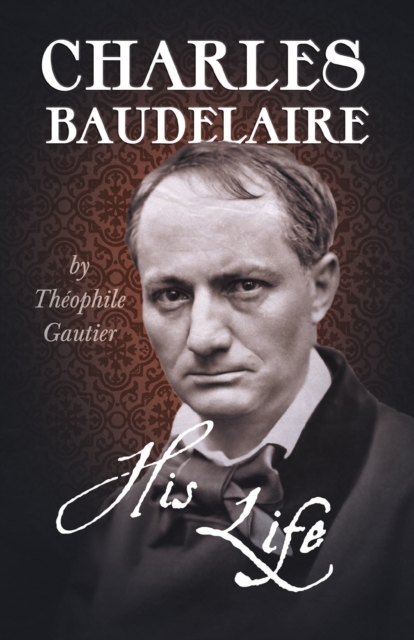 Book Cover for Charles Baudelaire - His Life by Theophile Gautier