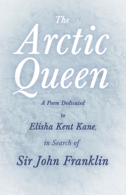 Book Cover for Arctic Queen -  A Poem Dedicated to Elisha Kent Kane, in Search of Sir John Franklin by Anonymous