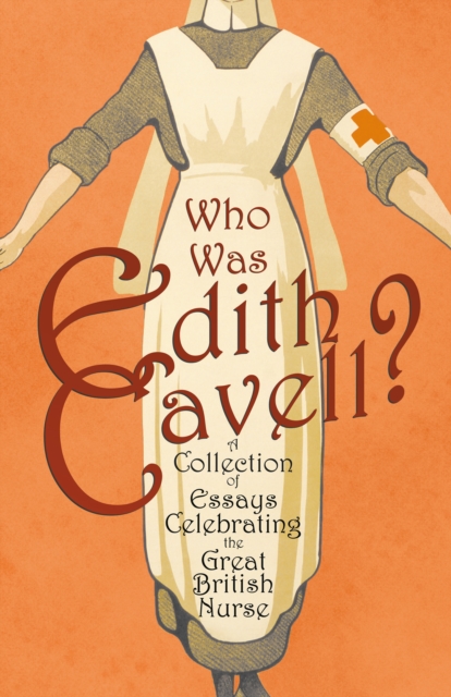 Book Cover for Who was Edith Cavell? A Collection of Essays Celebrating the Great British Nurse by Various