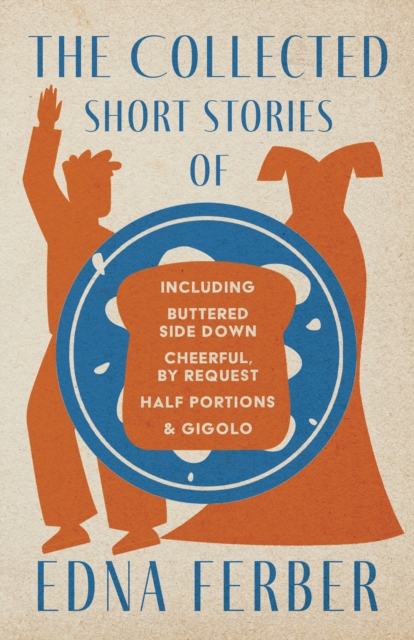 Book Cover for Collected Short Stories of Edna Ferber - Including Buttered Side Down, Cheerful - By Request, Half Portions, & Gigolo by Edna Ferber