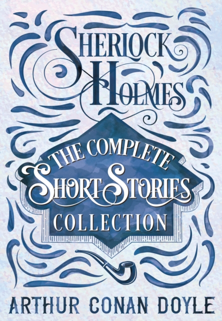 Book Cover for Sherlock Holmes - The Complete Short Stories Collection by Arthur Conan Doyle