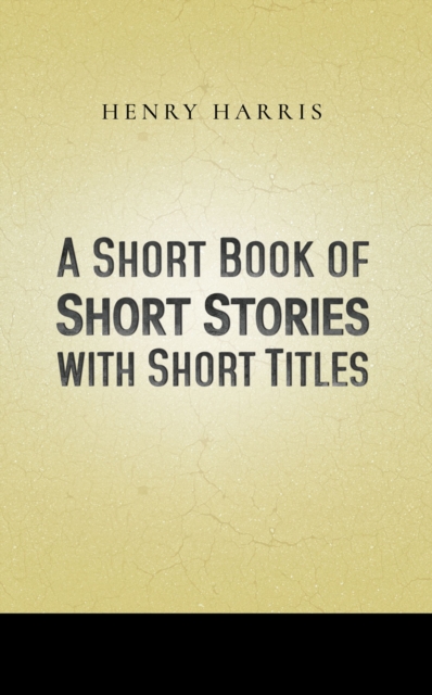 Book Cover for Short Book of Short Stories with Short Titles by Henry Harris