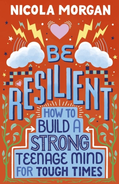 Book Cover for Be Resilient: How to Build a Strong Teenage Mind for Tough Times by Nicola Morgan