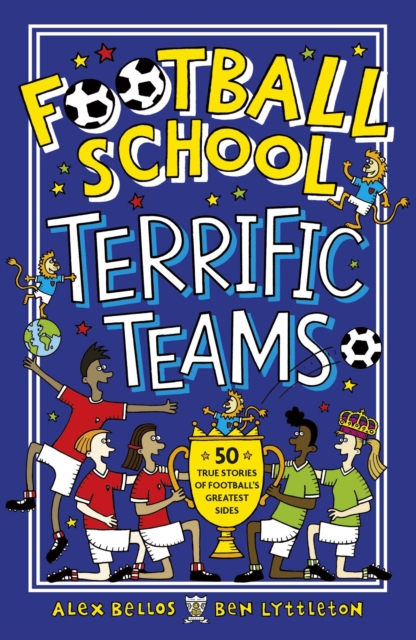 Book Cover for Football School Terrific Teams: 50 True Stories of Football's Greatest Sides by Bellos, Alex|Lyttleton, Ben