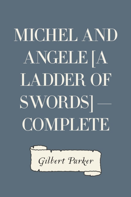 Book Cover for Michel and Angele [A Ladder of Swords] - Complete by Gilbert Parker