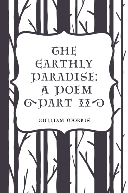 Book Cover for Earthly Paradise: A Poem (Part II) by William Morris
