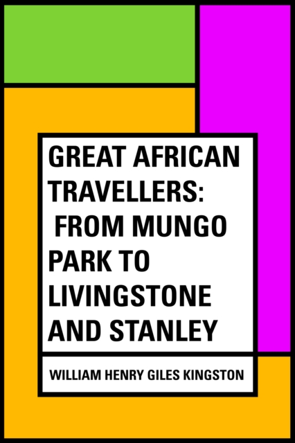 Book Cover for Great African Travellers: From Mungo Park to Livingstone and Stanley by William Henry Giles Kingston
