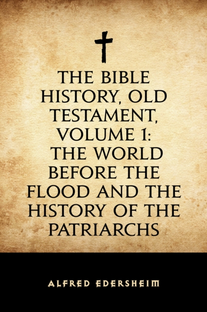 Book Cover for Bible History, Old Testament, Volume 1: The World Before the Flood and the History of the Patriarchs by Alfred Edersheim