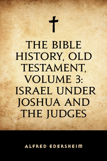 Book Cover for Bible History, Old Testament, Volume 3: Israel under Joshua and the Judges by Alfred Edersheim