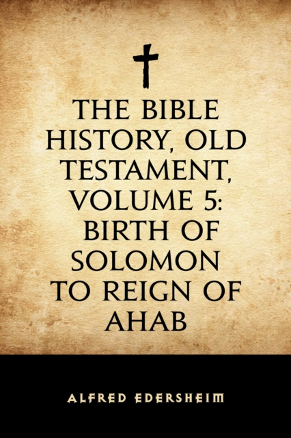 Book Cover for Bible History, Old Testament, Volume 5: Birth of Solomon to Reign of Ahab by Alfred Edersheim