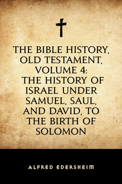 Book Cover for Bible History, Old Testament, Volume 4: The History of Israel under Samuel, Saul, and David, to the Birth of Solomon by Alfred Edersheim