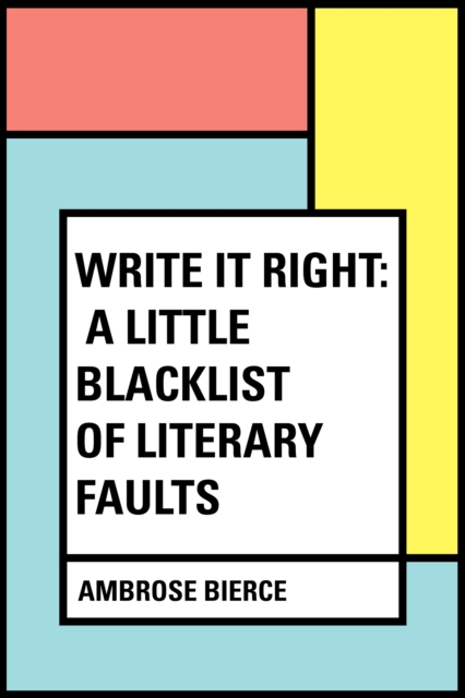 Book Cover for Write It Right: A Little Blacklist of Literary Faults by Ambrose Bierce