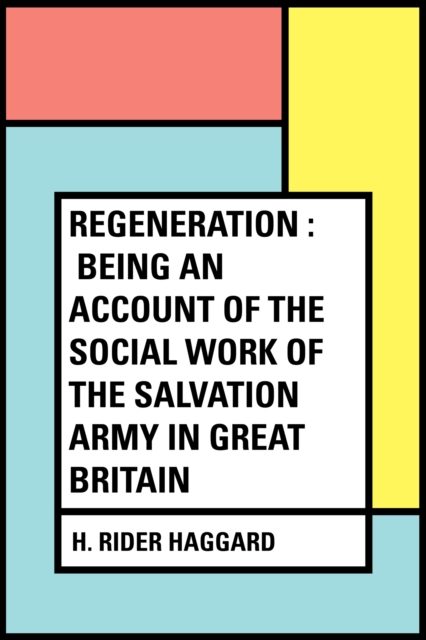 Book Cover for Regeneration : Being an Account of the Social Work of The Salvation Army in Great Britain by H. Rider Haggard